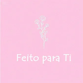 Feito para Ti by HC