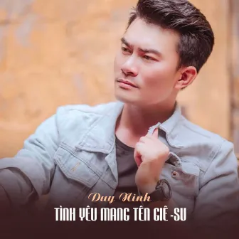 Tình Yêu Mang Tên Giê-Su by Duy Ninh