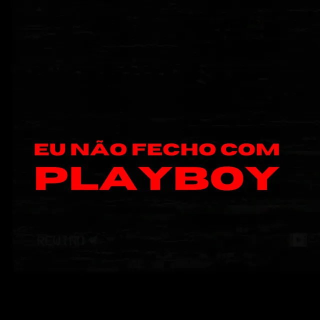 Eu Não Fecho Com Playboy