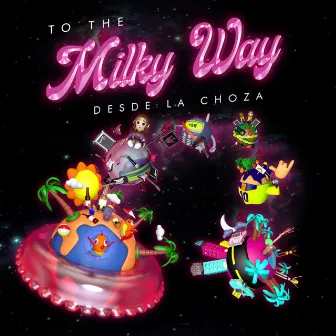 To The Milky Way Vol. 1 by Desde La Choza