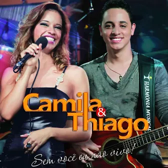 Sem você eu não vivo (Ao vivo) by Camila e Thiago