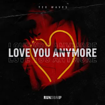 Love You Anymore by Teo Waves