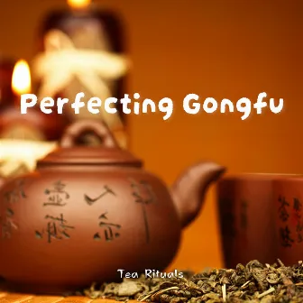 Perfecting Gongfu Tea Rituals by Chinese Playlists