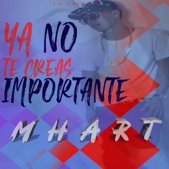 Ya No Te Creas Importante by MHART