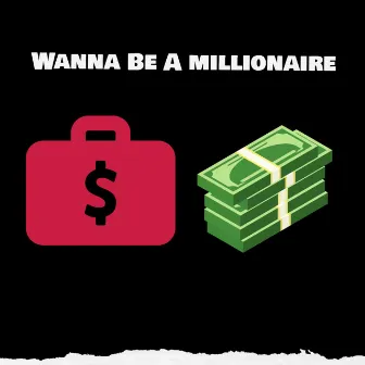 Wanna Be A millionaire by YoungFrenchy808