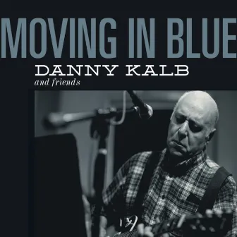 Moving in Blue by Danny Kalb