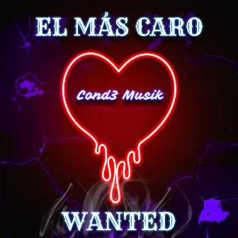 El Mas Caro Wanted by Cond3 Musik