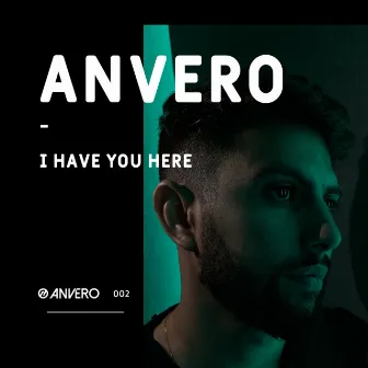 I Have You Here by Anvero