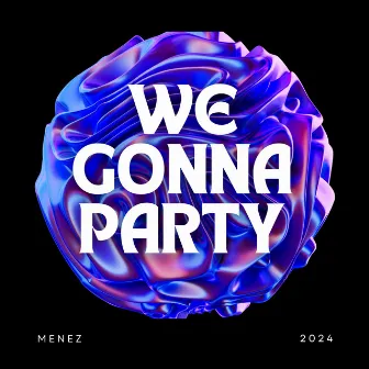 WE GONNA PARTY by Menez