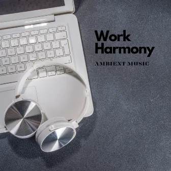 Work Harmony: Ambient Music by The 2 Inversions