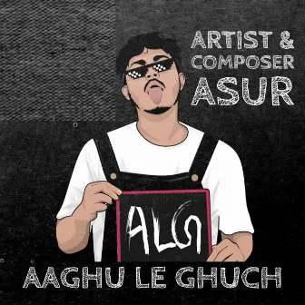 Aaghu Le Ghuch by Asur