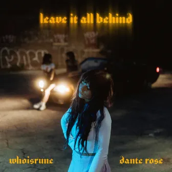 Leave It All Behind by Dante Rose