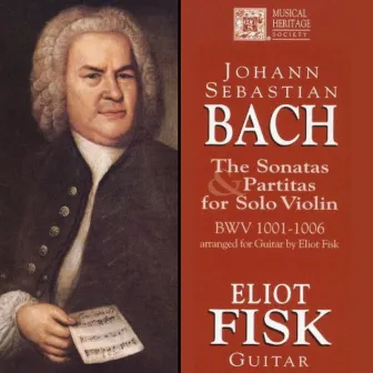 Bach: The Sonatas and Partitas for Solo Violin, BWV 1001-1006, arr. for guitar by Eliot Fisk