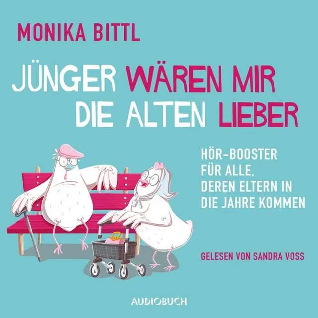 Jünger wären mir die Alten lieber (ungekürzt) [Hör-Booster für alle, deren Eltern in die Jahre kommen]