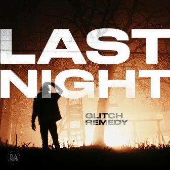 Last Night by Glitch Remedy