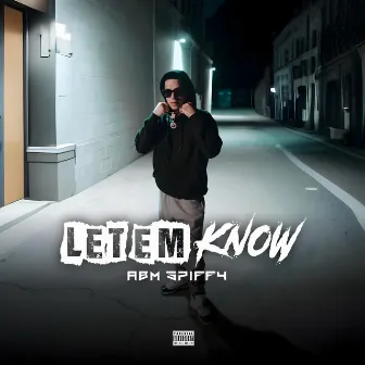 Let Em Know by Abm Spiffy