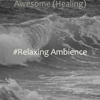 Awesome (Healing) by Relaxing Ambience