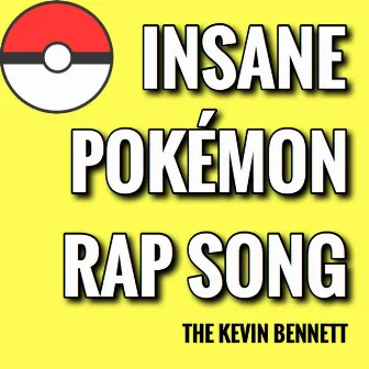 Insane Pokémon Rap Song by The Kevin Bennett