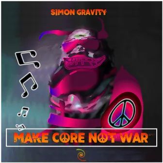 Make Core Not War by Simon Gravity