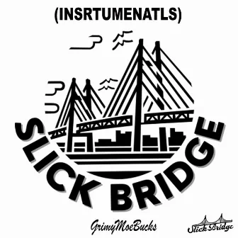 Slick Bridge (INSTRUMENTALS) by GrimyMoeBucks