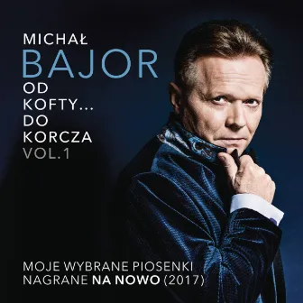 Od Kofty... Do Korcza Vol. 1 by Michał Bajor