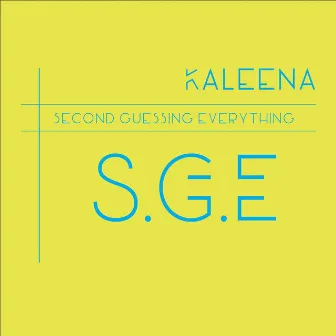 S.G.E (Second Guessing Everything) by Kaleena