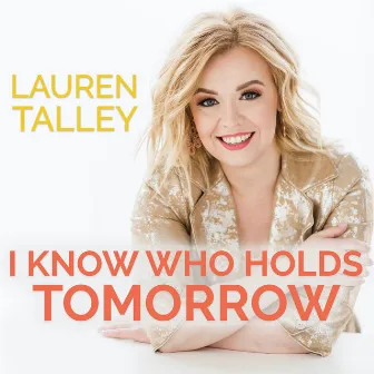 I Know Who Holds Tomorrow by Lauren Talley