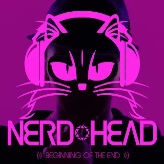 BEGINING OF THE END by NERDHEAD