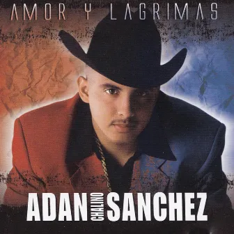 Amor Y Lágrimas by Adan Chalino Sanchez