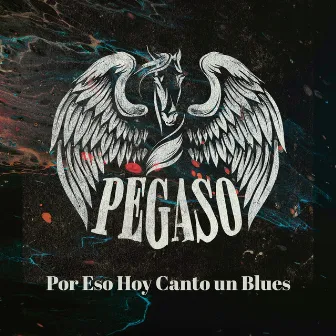 Por Eso Hoy Canto un Blues by Pegaso