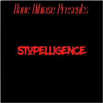 Stupelligence by Dave Dibia$e