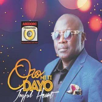 Oro Miti Dayo: Joyful Heart by Yinka Farinde & The African Beats