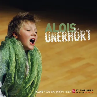 Alois Unerhört The boy and his Voice by Alois Mühlbacher