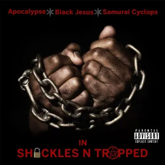 Shackles and Trapped by Black Jesus