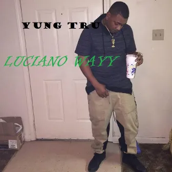 Luciano Wayy(alias) by Yung Tru