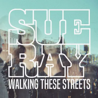 Walking These Streets by Sue Ray