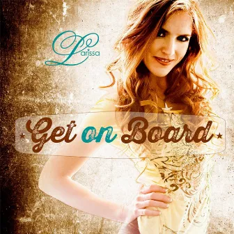 Get On Board by Larissa