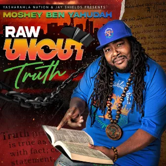 Raw Uncut Truth by Moshey Ben Yahudah