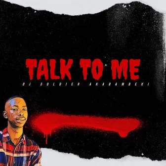 Talk To Me by Dj Soldier Akabambeki