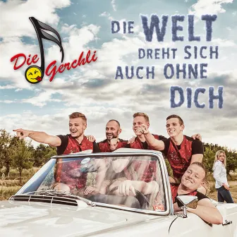 Die Welt dreht sich auch ohne dich by Die Gerchli