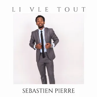 Li Vle Tout by Sebastien Pierre