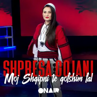 Moj shqipni te qofshim fal by Shpresa Gojani