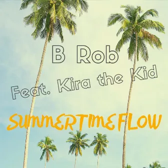 Summertime Flow (feat. Kira the Kid) by B Rob