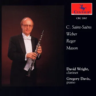 Clarinet Recital: Wright, David - Saint-Saens, C. / Mason, D.G. / Reger, M. / Weber, C.M. by David Wright