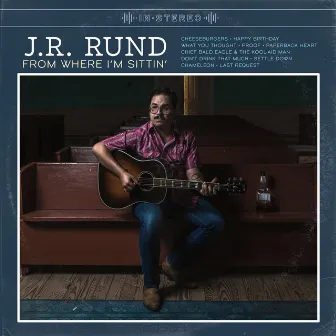 From Where I'm Sittin' by J.R. Rund