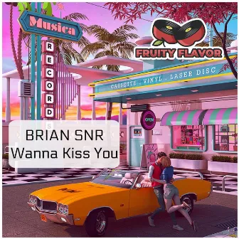 Wanna Kiss You by Brian Snr