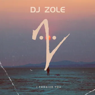 I Forgive You by DJ Zole