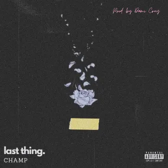 Last Thing by Champ