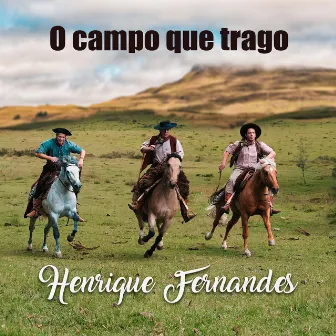 O Campo Que Trago by Henrique Fernandes