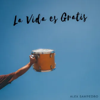 La Vida Es Gratis by Alex Sampedro